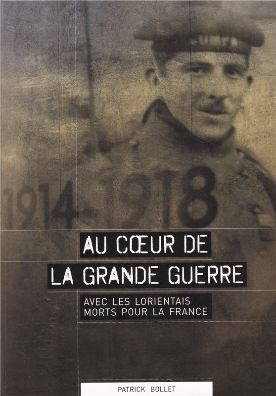 Au coeur de la Grande Guerre : Avec les Lorientais morts pour la France